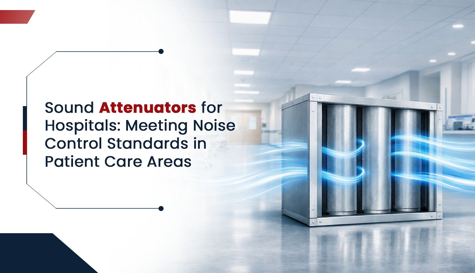 Sound Attenuators for Hospitals: Meeting Noise Control Standards in Patient Care Areas